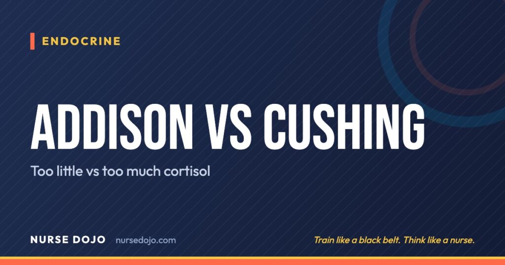 Addison vs Cushing: Too little vs too much cortisol | Nurse Dojo NCLEX guide