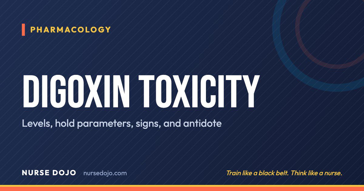 Digoxin Toxicity: Levels, hold parameters, signs, and antidote | Nurse Dojo NCLEX guide