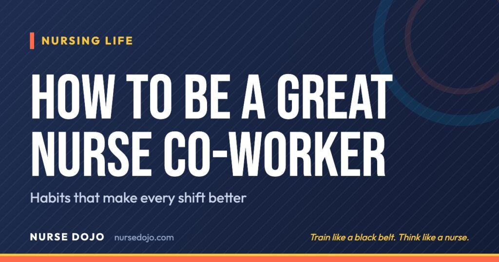 How to Be a Great Nurse Co-Worker: Habits that make every shift better | Nurse Dojo