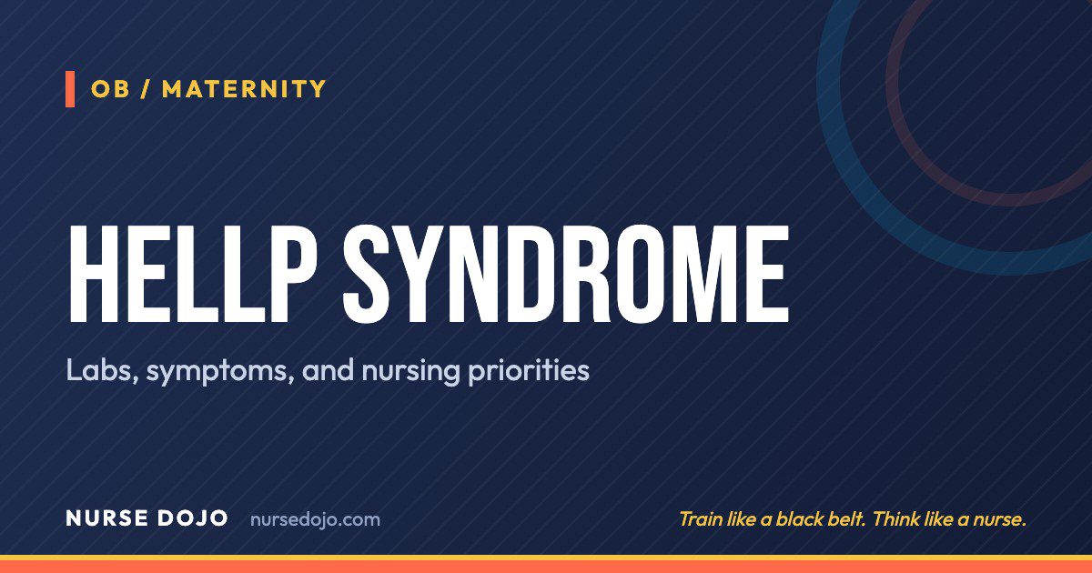 HELLP Syndrome: Labs, symptoms, and nursing priorities | Nurse Dojo NCLEX guide