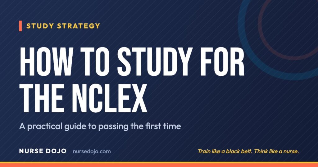 How to Study for the NCLEX: A practical guide to passing the first time | Nurse Dojo NCLEX guide