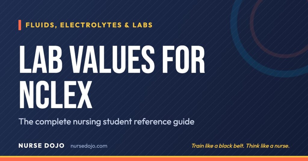 Lab Values for NCLEX: The complete nursing student reference guide | Nurse Dojo