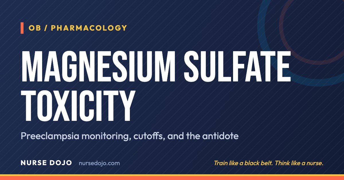 Magnesium Sulfate Toxicity: Preeclampsia monitoring, cutoffs, and the antidote | Nurse Dojo NCLEX guide