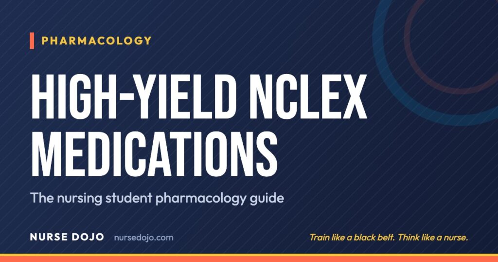 High-Yield NCLEX Medications: The nursing student pharmacology guide | Nurse Dojo