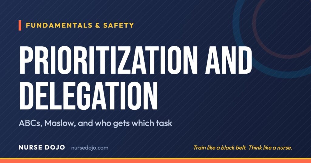 Prioritization and Delegation: ABCs, Maslow, and who gets which task | Nurse Dojo