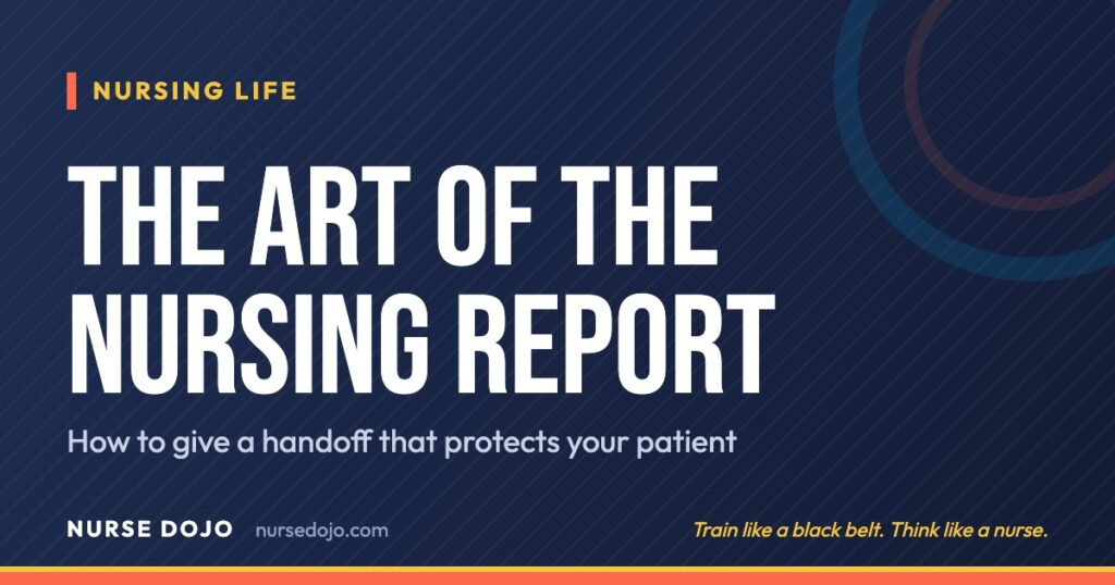 The Art of the Nursing Report: How to give a handoff that protects your patient | Nurse Dojo